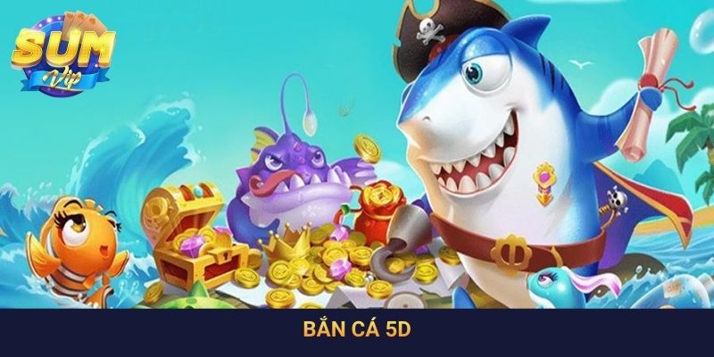 Bắn Cá 5D: Trải Nghiệm Với Công Nghệ Đồ Họa Đột Phá
