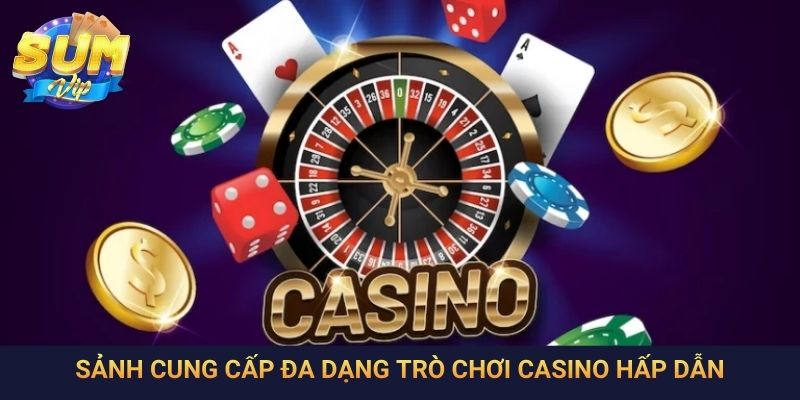 Sảnh cung cấp đa dạng trò chơi casino hấp dẫn