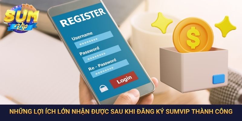 Những lợi ích lớn nhận được sau khi đăng ký SumVip thành công