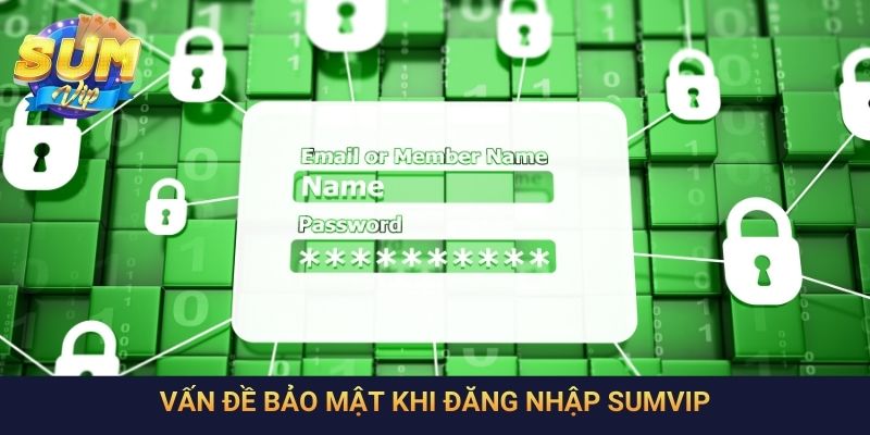 Vấn đề bảo mật khi đăng nhập SumVip