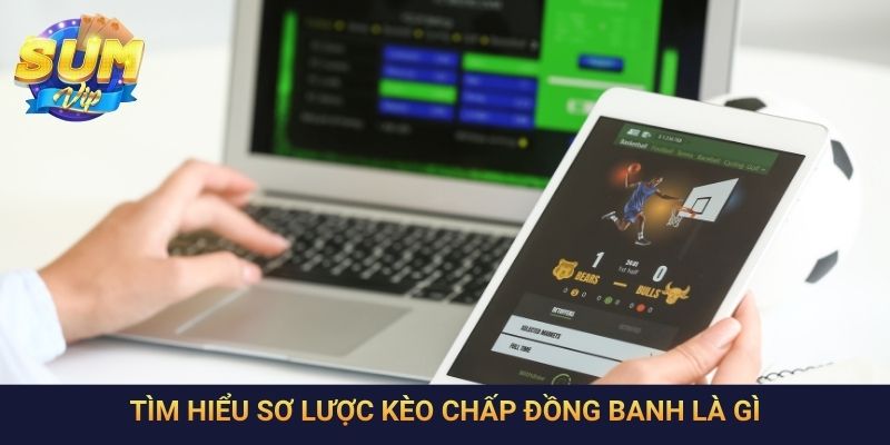 Tìm hiểu sơ lược kèo chấp đồng banh là gì