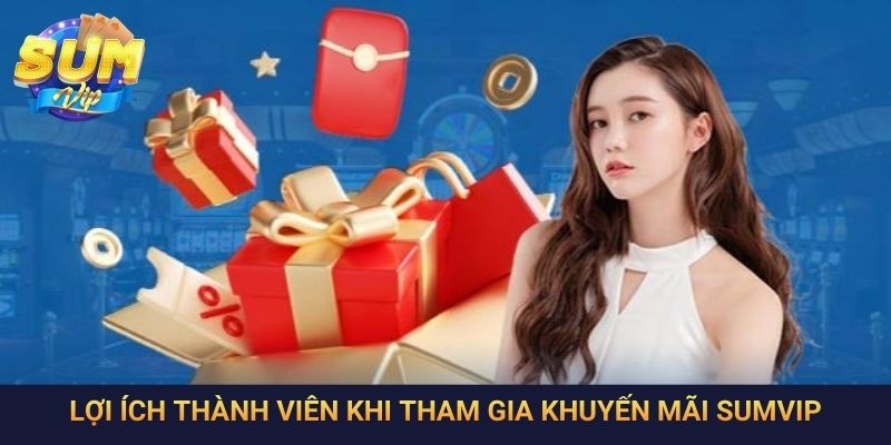 Lợi ích thành viên khi tham gia khuyến mãi SumVip