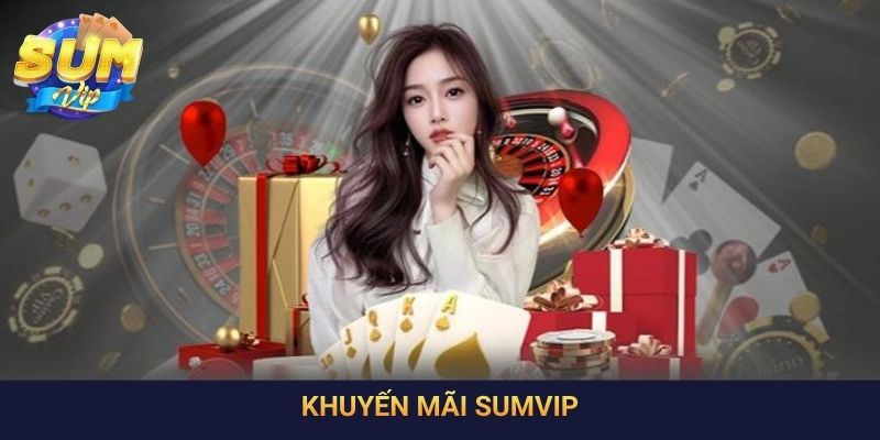 Khuyến Mãi SumVip: Cách Nhận Thưởng Nhanh, Hiệu Quả Nhất