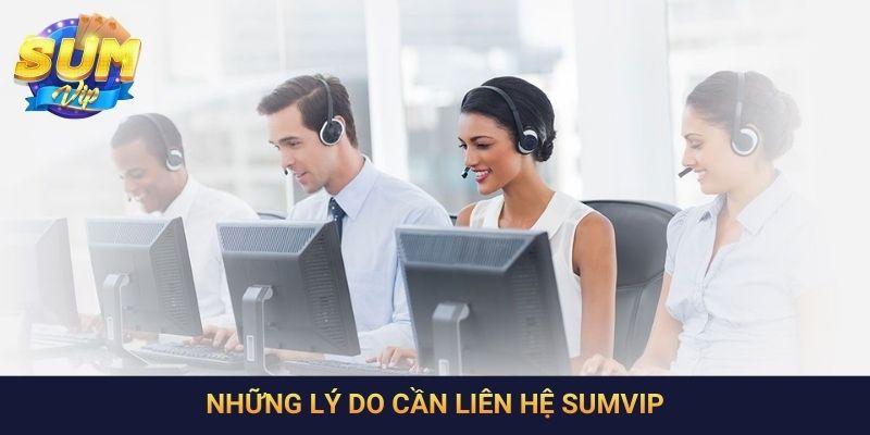 Những lý do cần liên hệ SumVip