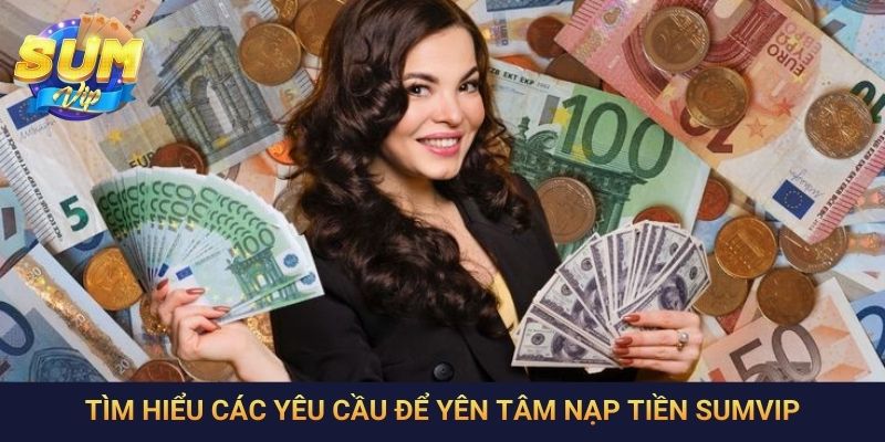 Tìm hiểu các yêu cầu để yên tâm nạp tiền SumVip