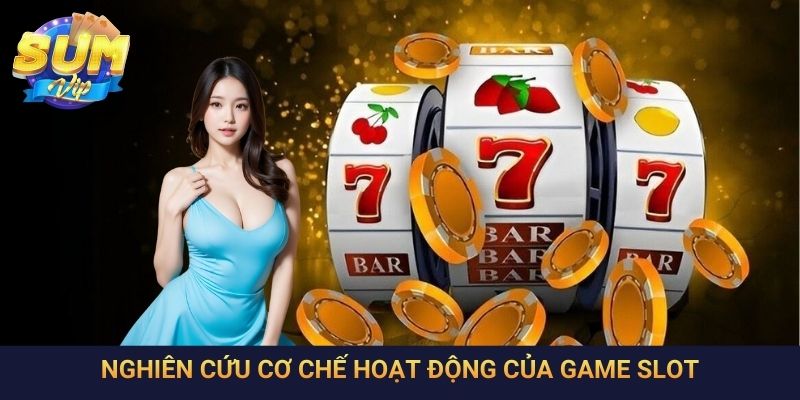 Nghiên cứu cơ chế hoạt động của game slot