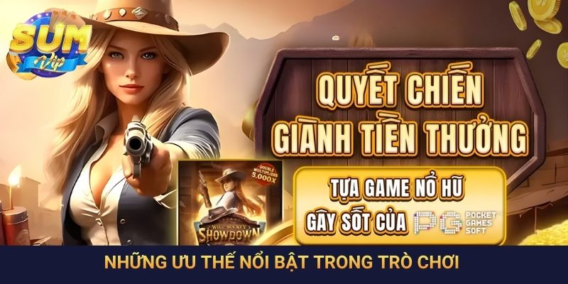 Những ưu thế nổi bật trong trò chơi