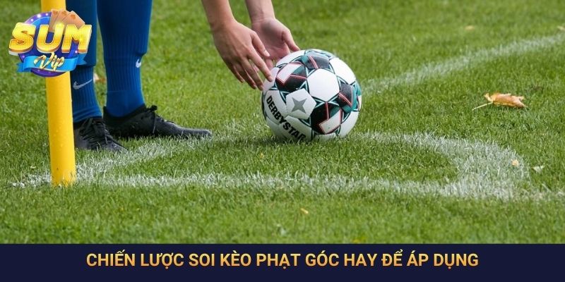 Chiến lược soi kèo phạt góc hay để áp dụng