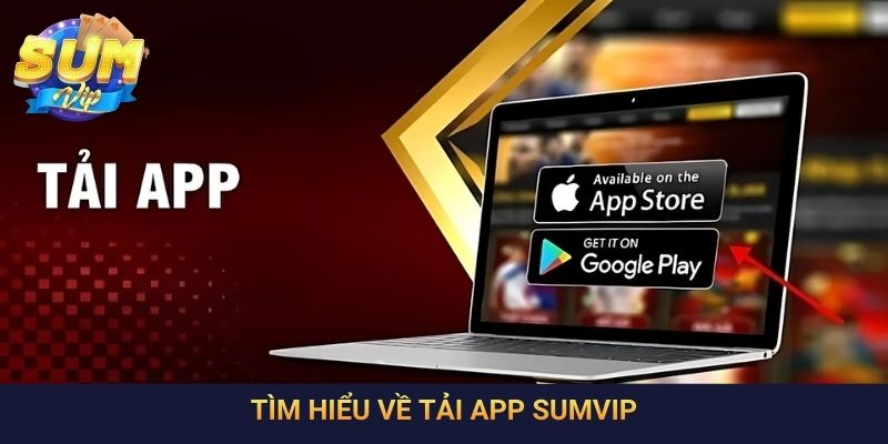 Tìm hiểu về tải app SumVip