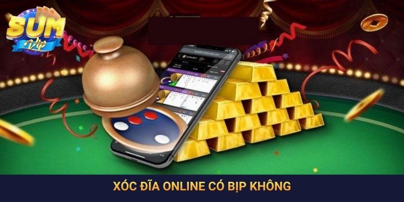 Xóc Đĩa Online Có Bịp Không - Kinh Nghiệm Cần Biết